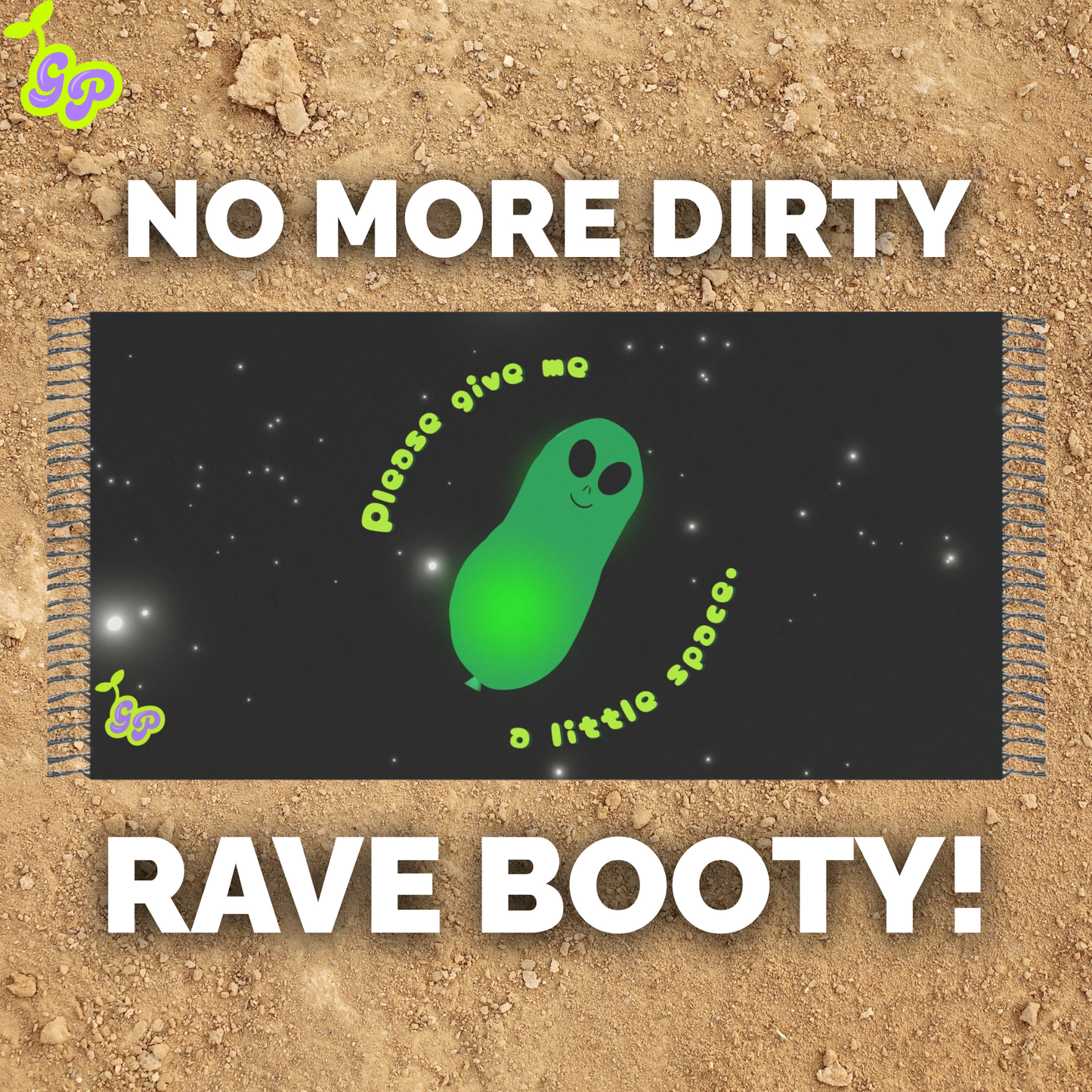 Funny alien balloon pashmina on dirt with the phrase "no more dirty rave booty" — playful EDM festival gear aesthetic.