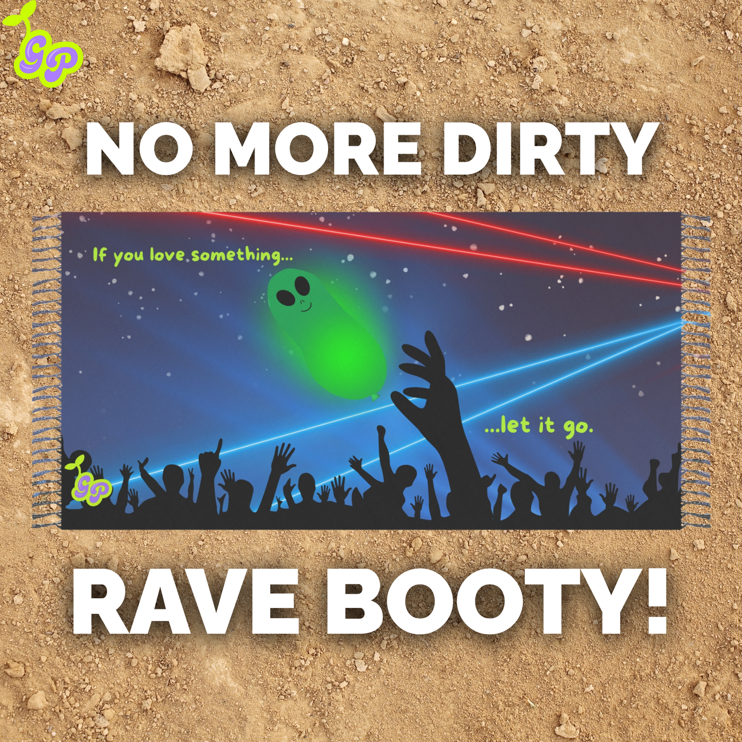 Festival pashmina featuring rave alien balloon, lasers, and crowd silhouettes laid on dirt with bold text 'No More Dirty Rave Booty!'