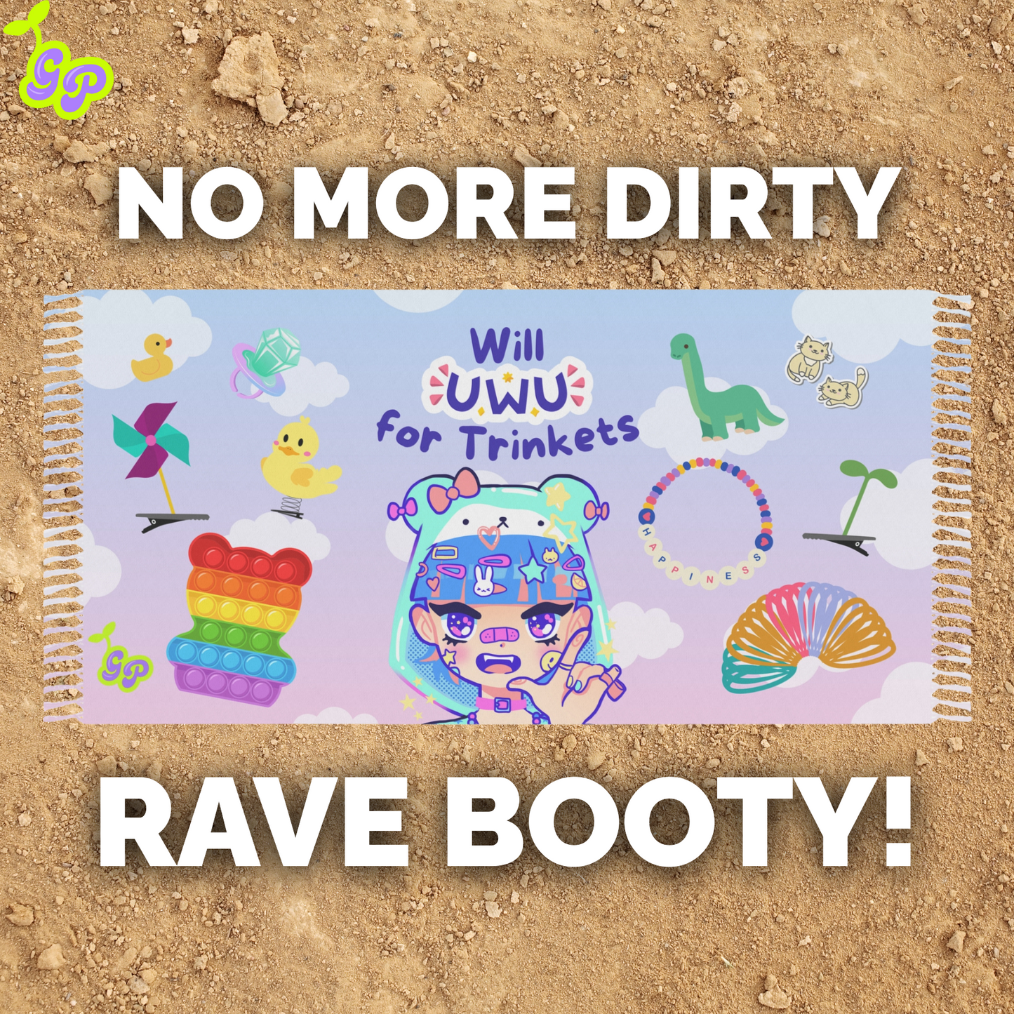 “Will UwU for Trinkets” Ground Pashmina spread out on dry dirt with bold text saying “No more dirty rave booty” — great for sitting at EDM festivals.