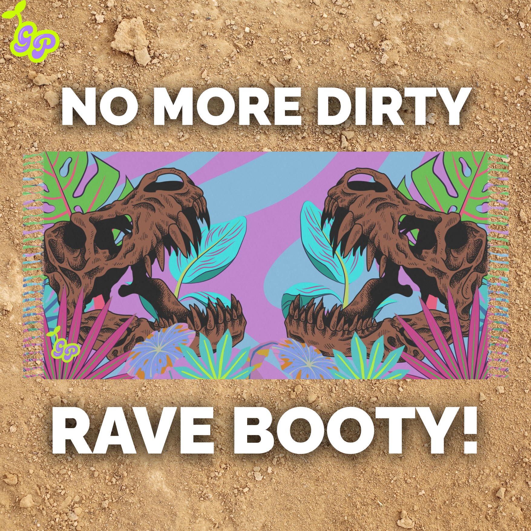 Colorful dinosaur skull print Ground Pash on a sandy background with bold text that reads "NO MORE DIRTY RAVE BOOTY!"