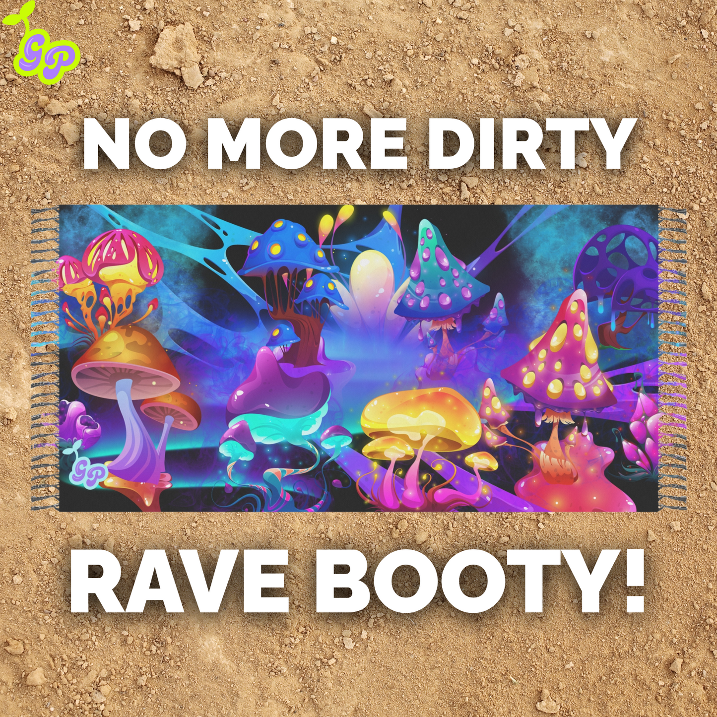 Psychedelic mushroom pashmina laid flat on dirt with bold text saying 'No More Dirty Rave Booty!' and Ground Pash logo

