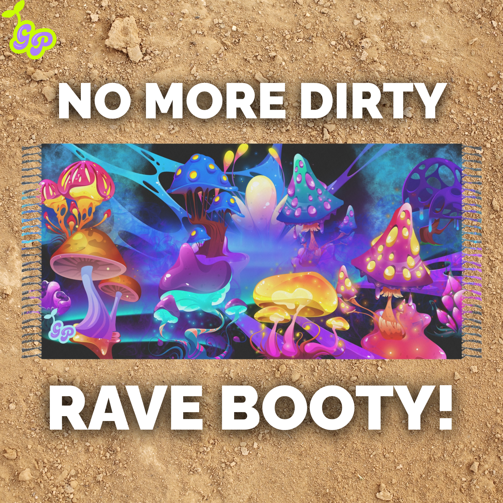 Psychedelic mushroom pashmina laid flat on dirt with bold text saying 'No More Dirty Rave Booty!' and Ground Pash logo

